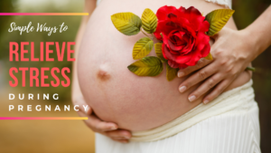 Simple Ways to Relieve Stress During Pregnancy